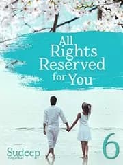 All Rights Reserved For You: Part 6