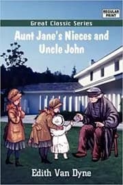 Aunt Jane's Nieces and Uncle John