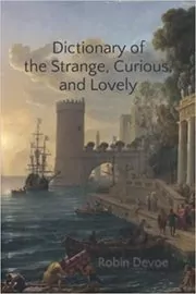 Dictionary of the Strange, Curious & Lovely