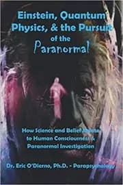Einstein, Quantum Theory & the Pursuit of the Paranormal