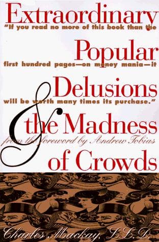 Extraordinary Popular Delusions and the Madness of Crowds