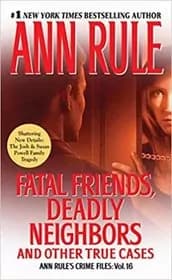 Fatal Friends, Deadly Neighbors and Other True Cases