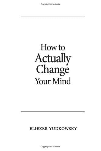 How to Actually Change Your Mind