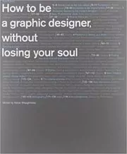 How to Be a Graphic Designer without Losing Your Soul