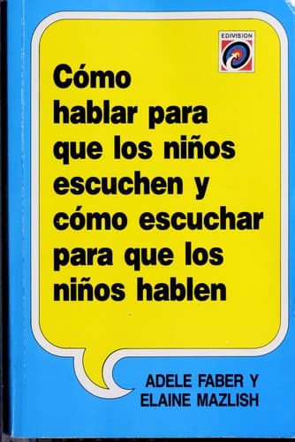 Cómo hablar para que los niños escuchen y cómo escuchar para que los niños hablen