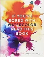 If You Are Bored With Watercolor Read This Book