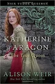 Katherine of Aragon, The True Queen