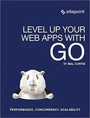 Level Up Your Web Apps With Go