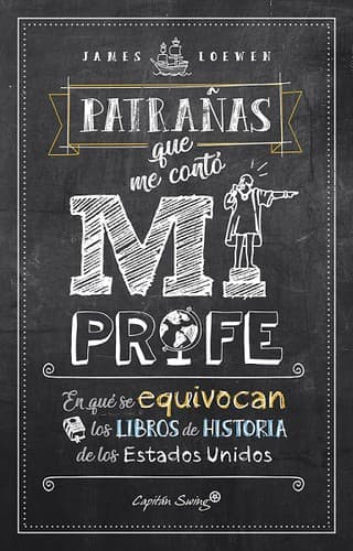 Patrañas que me contó mi profe : en qué se equivocan los libros de historia de los Estados Unidos