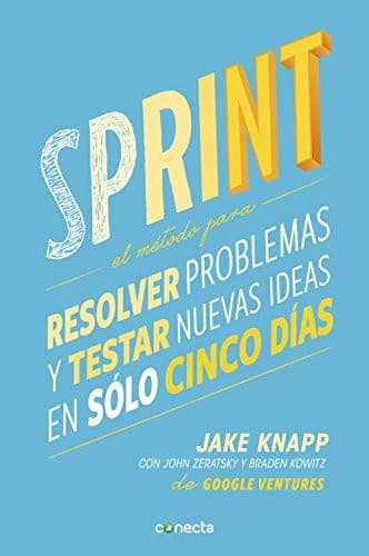 Sprint - el Metodo para Resolver Problemas y Testar Nuevas Ideas en Solo Cinco d Ias / Sprint