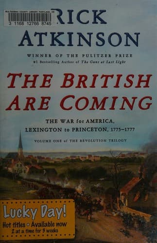 The British Are Coming: The War for America, Lexington to Princeton, 1775-1777