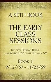 The Early Class Sessions Book 1: A Seth Book: The Seth Sessions Held in Jane Roberts' ESP Class in Elmira NY, 9/12/67-11/25/69