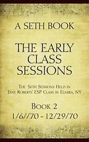 The Early Class Sessions Book 2 : A Seth Book: The Seth Sessions Held in Jane Roberts' ESP Class in Elmira, NY, 1/6/70 -12/29/70