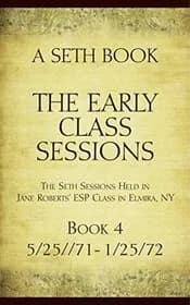 The Early Class Sessions Book 4: A Seth Book: The Seth Sessions Held in Jane Roberts' ESP Class in Elmira, NY, 5/25/71-1/25/72