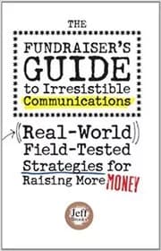 The Fundraiser's Guide to Irresistible Communications