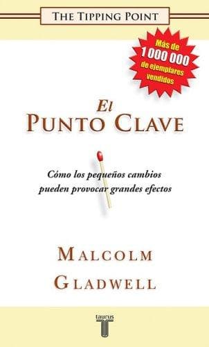 El Punto Clave (The Tipping Point. How Little Things Can Make a Big Difference)
