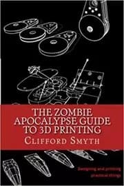 The Zombie Apocalypse Guide to 3D Printing