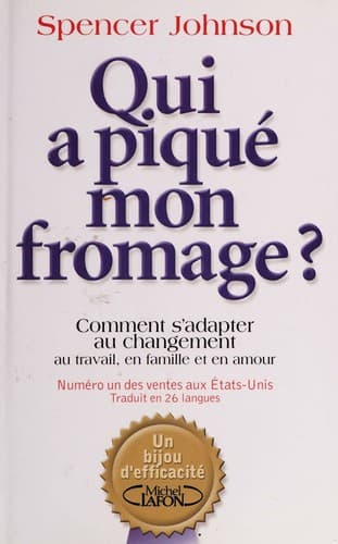 Qui a pique mon fromage?, ou, Comment s'adapter au changement au travail, en famille et en amour